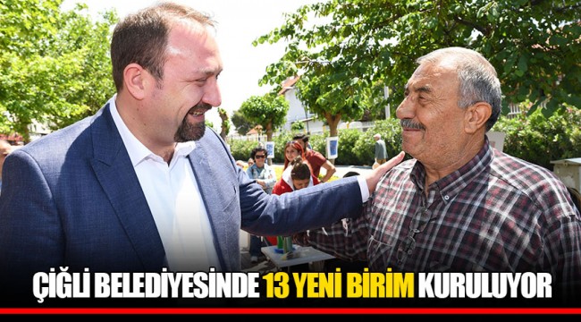 ÇİĞLİ BELEDİYESİNDE 13 YENİ BİRİM KURULUYOR