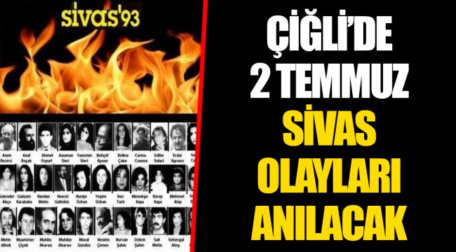 ÇİĞLİ’DE 2 TEMMUZ SİVAS OLAYLARI ANILACAK