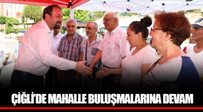 ÇİĞLİ’DE MAHALLE BULUŞMALARINA DEVAM