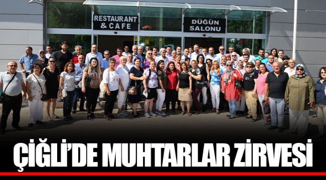 ÇİĞLİ’DE MUHTARLAR ZİRVESİ