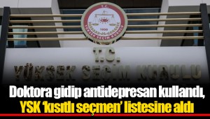 Doktora gidip antidepresan kullandı, YSK ‘kısıtlı seçmen’ listesine aldı