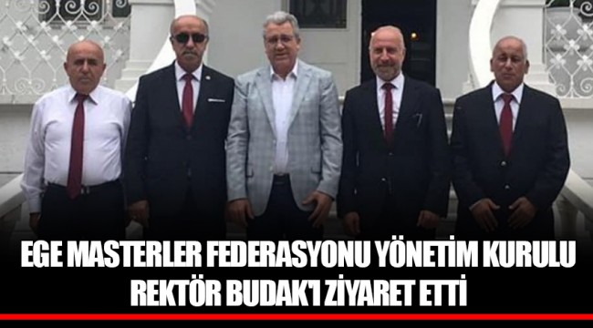 EGE MASTERLER FEDERASYONU YÖNETİM KURULU REKTÖR BUDAK'I ZİYARET ETTİ