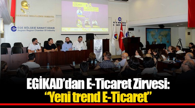 EGİKAD’dan E-Ticaret Zirvesi:“Yeni trend E-Ticaret”