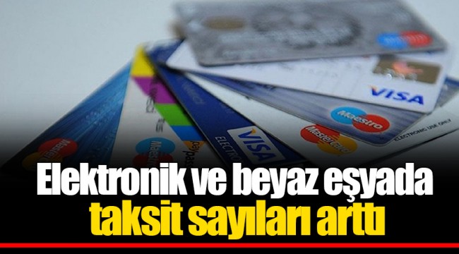Elektronik ve beyaz eşyada taksit sayıları arttı