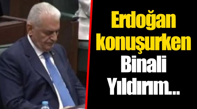 Erdoğan konuşurken Binali Yıldırım...