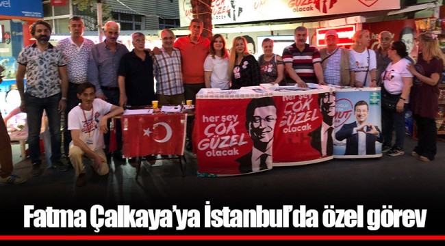 Fatma Çalkaya’ya İstanbul’da özel görev