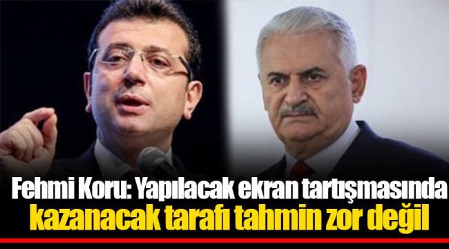 Fehmi Koru: Yapılacak ekran tartışmasında kazanacak tarafı tahmin zor değil