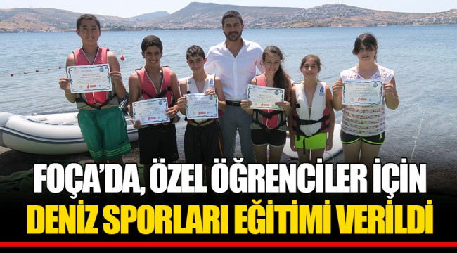 FOÇA’DA, ÖZEL ÖĞRENCİLER İÇİN DENİZ SPORLARI EĞİTİMİ VERİLDİ