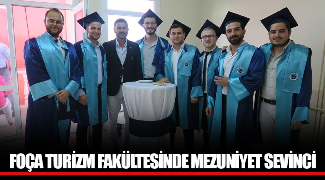 FOÇA TURİZM FAKÜLTESİNDE MEZUNİYET SEVİNCİ