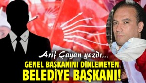Genel Başkanını dinlemeyen Belediye Başkanı!