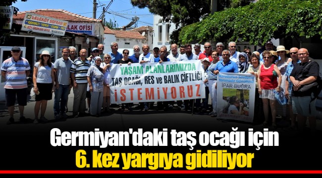 Germiyan'daki taş ocağı için 6. kez yargıya gidiliyor