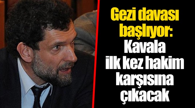 Gezi davası başlıyor: Kavala ilk kez hakim karşısına çıkacak