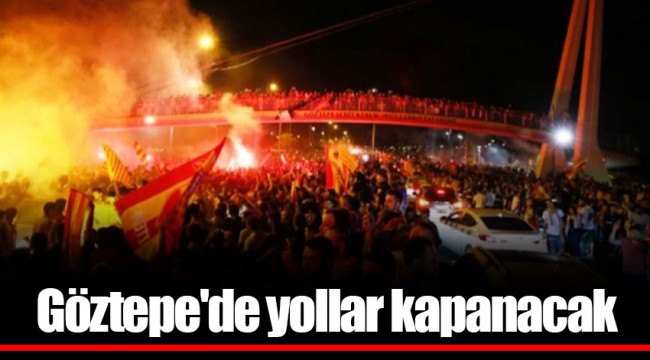 Göztepe'de yollar kapanacak