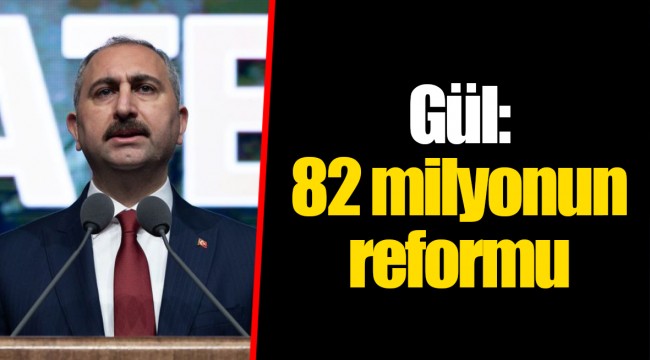 Gül: 82 milyonun reformu