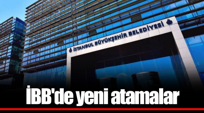 İBB'de yeni atamalar