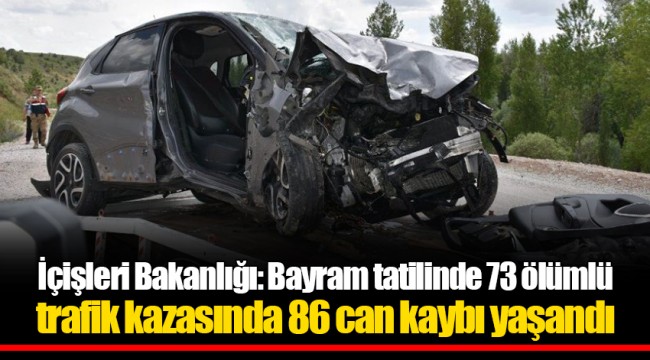 İçişleri Bakanlığı: Bayram tatilinde 73 ölümlü trafik kazasında 86 can kaybı yaşandı
