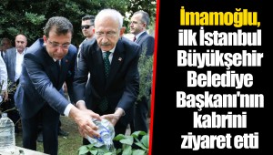 İmamoğlu, ilk İstanbul Büyükşehir Belediye Başkanı'nın kabrini ziyaret etti