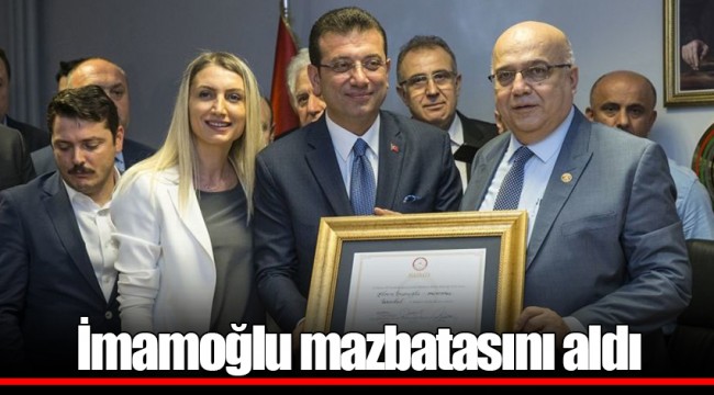 İmamoğlu mazbatasını aldı