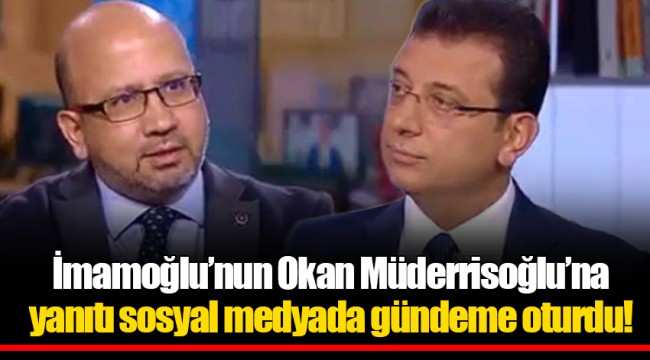 İmamoğlu’nun Okan Müderrisoğlu’na yanıtı sosyal medyada gündeme oturdu!