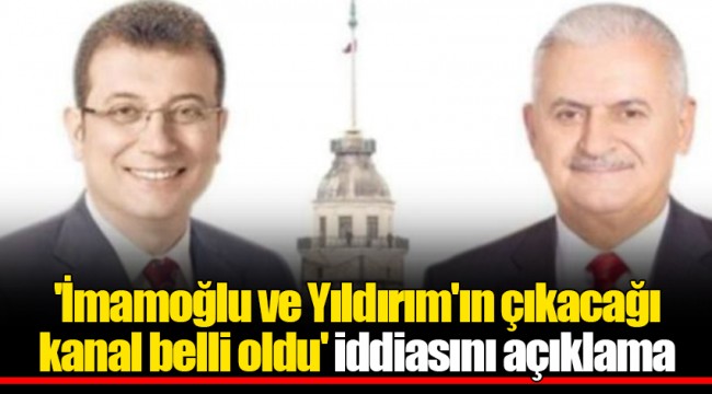 'İmamoğlu ve Yıldırım'ın çıkacağı kanal belli oldu' iddiasını açıklama