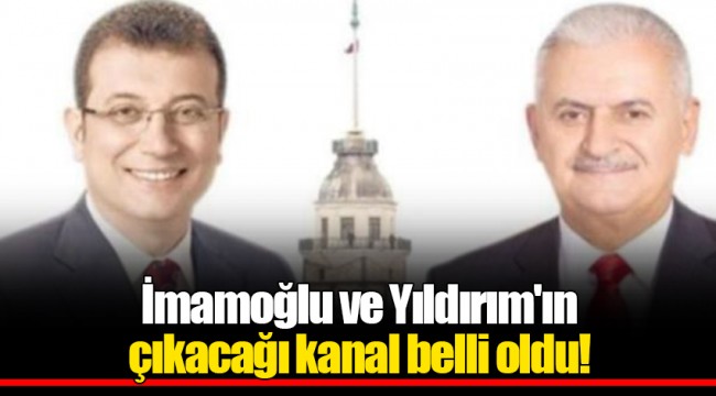 İmamoğlu ve Yıldırım'ın çıkacağı kanal belli oldu!