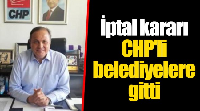 İptal kararı CHP'li belediyelere gitti