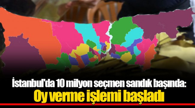 İstanbul'da 10 milyon seçmen sandık başında: Oy verme işlemi başladı