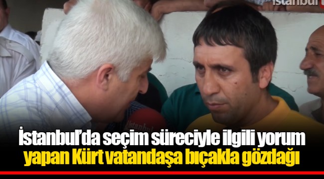İstanbul’da seçim süreciyle ilgili yorum yapan Kürt vatandaşa bıçakla gözdağı