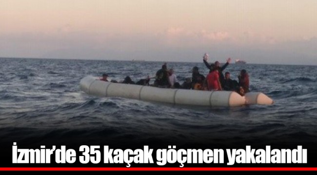 İzmir’de 35 kaçak göçmen yakalandı