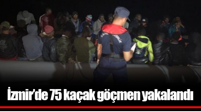 İzmir’de 75 kaçak göçmen yakalandı