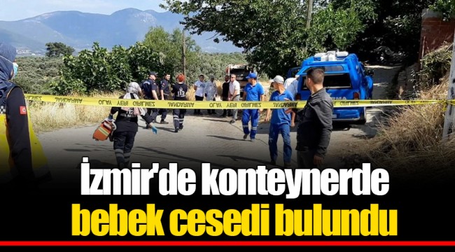 İzmir'de konteynerde bebek cesedi bulundu