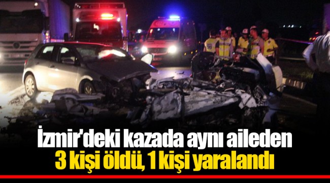 İzmir'deki kazada aynı aileden 3 kişi öldü, 1 kişi yaralandı