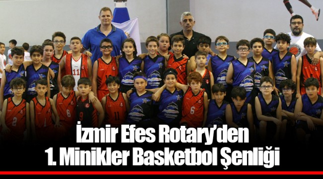 İzmir Efes Rotary’den 1. Minikler Basketbol Şenliği
