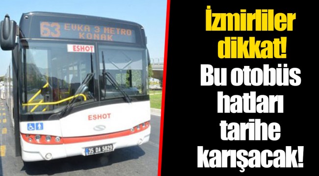 İzmirliler dikkat! Bu otobüs hatları tarihe karışacak!