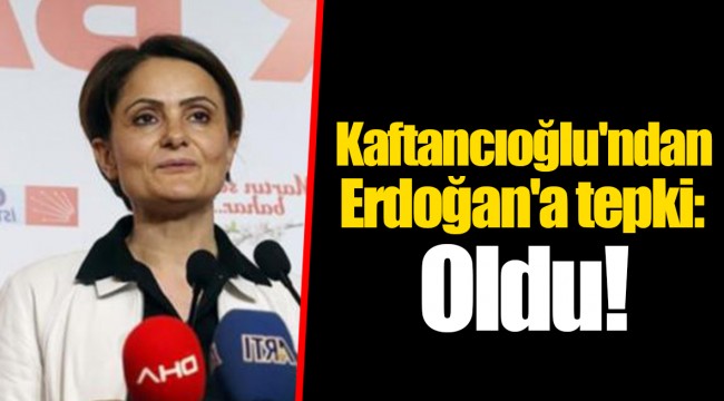 Kaftancıoğlu'ndan Erdoğan'a tepki: Oldu!