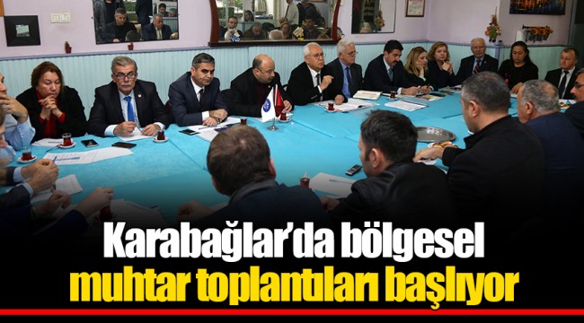 Karabağlar’da bölgesel muhtar toplantıları başlıyor
