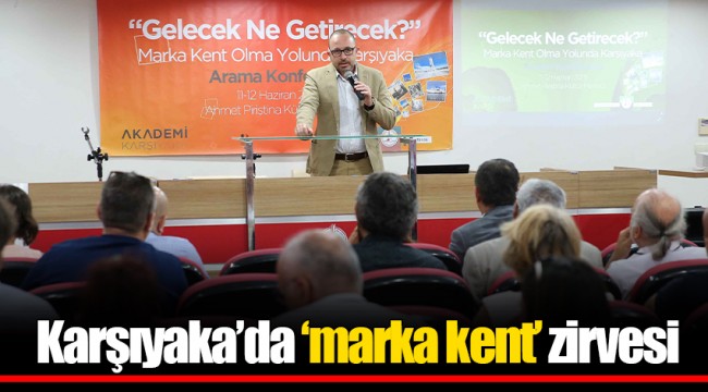 Karşıyaka’da ‘marka kent’ zirvesi