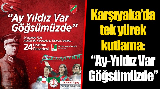 Karşıyaka’da tek yürek kutlama:  “Ay-Yıldız Var Göğsümüzde”