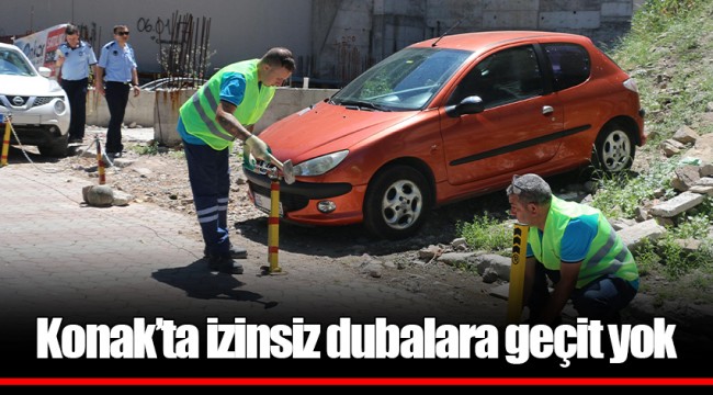 Konak’ta izinsiz dubalara geçit yok