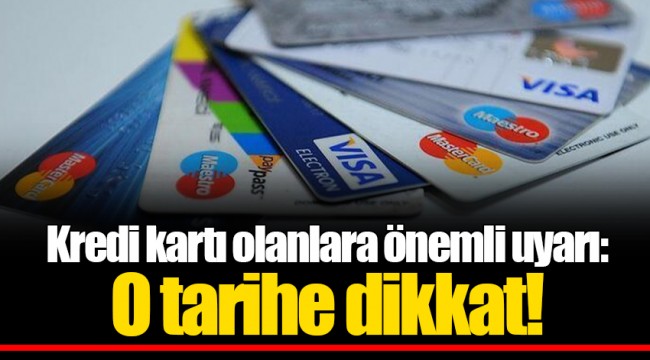 Kredi kartı olanlara önemli uyarı: O tarihe dikkat!