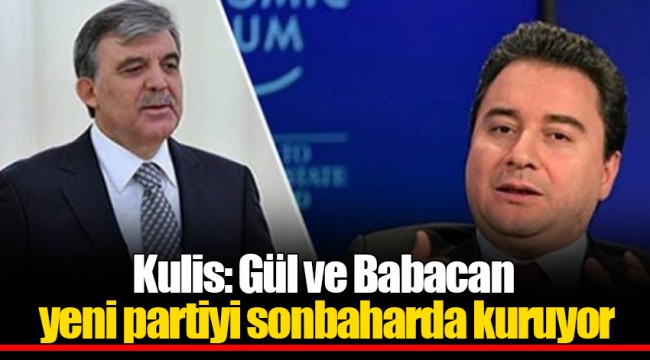 Kulis: Gül ve Babacan yeni partiyi sonbaharda kuruyor