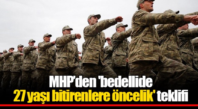 MHP’den 'bedellide 27 yaşı bitirenlere öncelik' teklifi