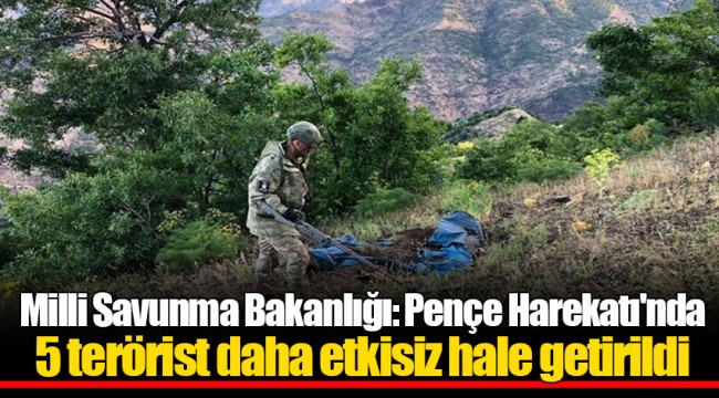 Milli Savunma Bakanlığı: Pençe Harekatı'nda 5 terörist daha etkisiz hale getirildi
