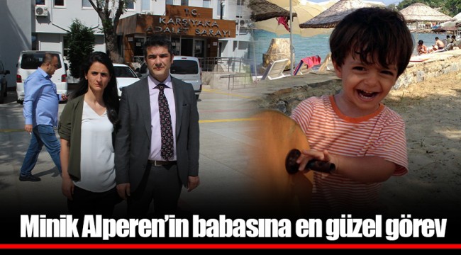 Minik Alperen’in babasına en güzel görev