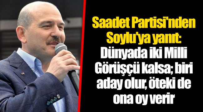 Saadet Partisi'nden Soylu'ya yanıt: Dünyada iki Milli Görüşçü kalsa; biri aday olur, öteki de ona oy verir