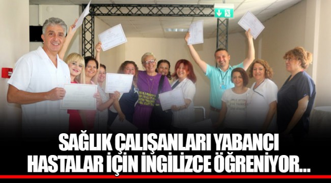 SAĞLIK ÇALIŞANLARI YABANCI HASTALAR İÇİN İNGİLİZCE ÖĞRENİYOR…