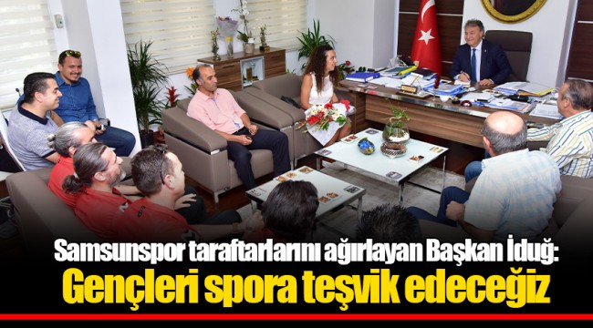 Samsunspor taraftarlarını ağırlayan Başkan İduğ: Gençleri spora teşvik edeceğiz