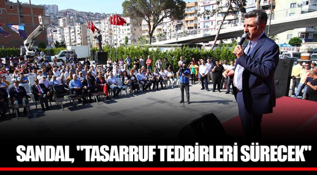 SANDAL, "TASARRUF TEDBİRLERİ SÜRECEK"
