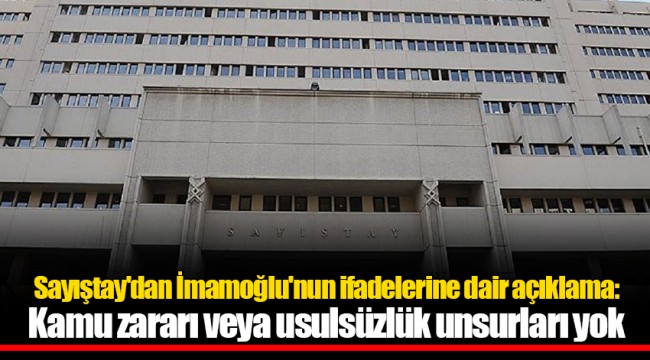 Sayıştay'dan İmamoğlu'nun ifadelerine dair açıklama: Kamu zararı veya usulsüzlük unsurları yok