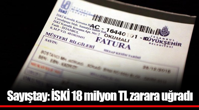 Sayıştay: İSKİ 18 milyon TL zarara uğradı
